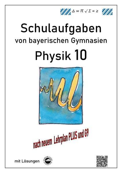 Physik 10 (G9 und LehrplanPLUS), Schulaufgaben von bayerischen Gymnasien mit Lösungen, Klasse 10