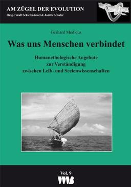 Was uns Menchen verbindet: Humanethologische Angebote zur Verständigung zwischen Leib- und Seelenwissenschaften