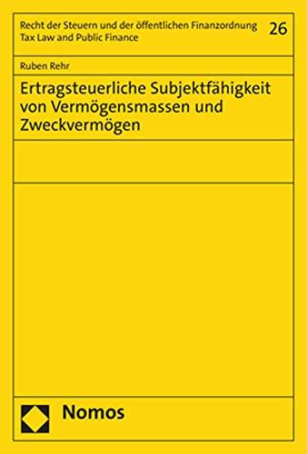 Ertragsteuerliche Subjektfähigkeit von Vermögensmassen und Zweckvermögen (Recht der Steuern und der öffentlichen Finanzordnung – Tax Law and Public Finance)