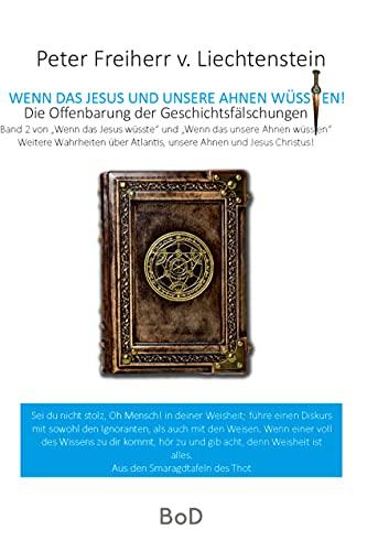 Wenn das Jesus und unsere Ahnen wüssten: Die Offenbarung der Geschichtsfälschungen (Wenn das unsere Ahnen wüssten, Band 2)