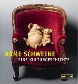 Arme Schweine. Eine Kulturgeschichte