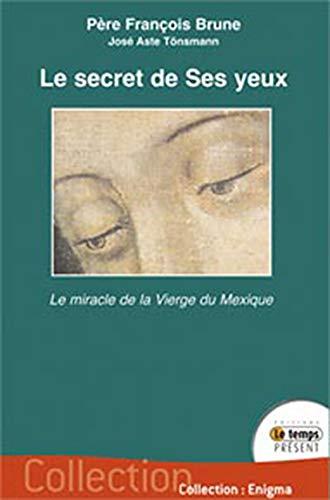 Le secret de ses yeux : le miracle de la Vierge du Mexique