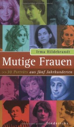 Mutige Frauen. 30 Porträts aus fünf Jahrhunderten