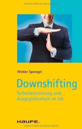 Downshifting: Selbstbestimmung und Ausgeglichenheit im Job