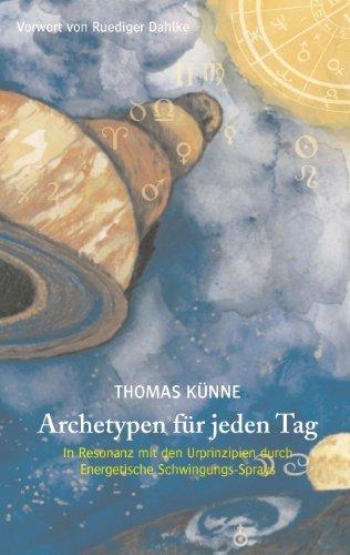 Archetypen für jeden Tag: In Resonanz mit den Urprinzipien durch Energetische Schwingungs-Sprays