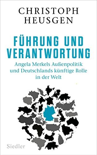 Führung und Verantwortung: Angela Merkels Außenpolitik und Deutschlands künftige Rolle in der Welt