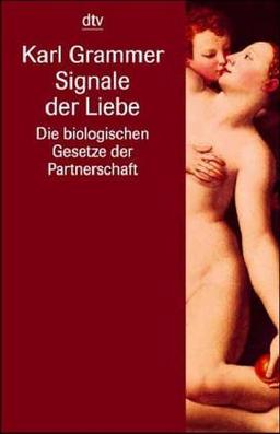 Signale der Liebe: Die biologischen Gesetze der Partnerschaft