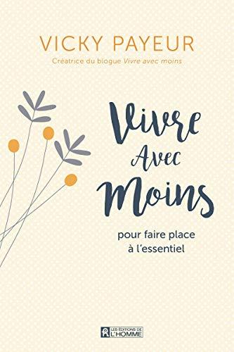 Vivre avec moins - Pour faire place à l'essentiel