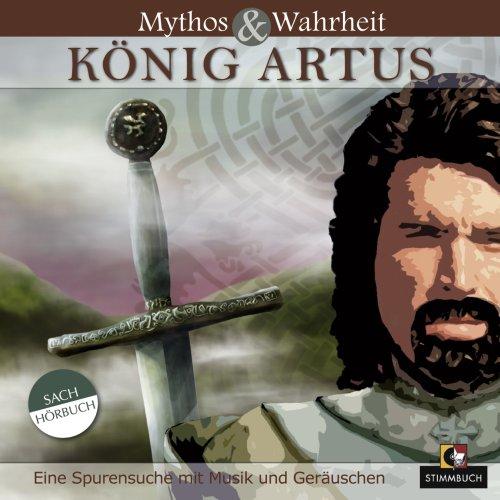 Mythos & Wahrheit: König Artus. Eine Spurensuche mit Musik und Geräuschen