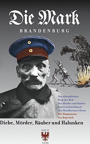 Diebe, Mörder, Räuber und Halunken: Anna Sotmeyer - das scheußlichste Weib der Welt Karl Friedrich Mach - der Mörder und Räuber Der Mordbrenner Horst Der Hauptmann von Köpenick