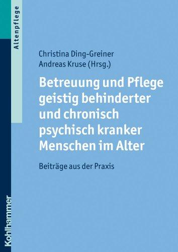 Betreuung und Pflege geistig behinderter und chronisch psychisch kranker Menschen im Alter: Beiträge aus der Praxis