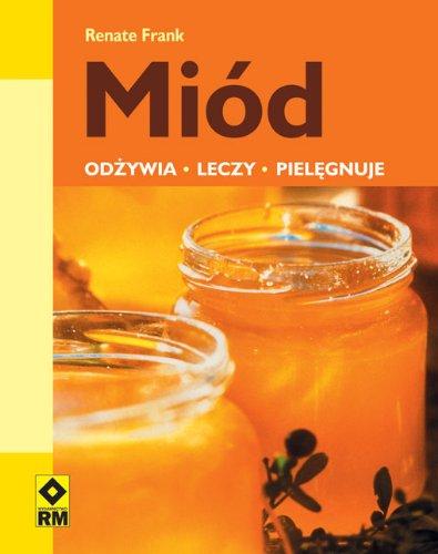 Miod odzywia leczy pielegnuje