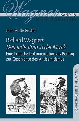 Richard Wagners ,Das Judentum in der Musik': Eine kritische Dokumentation als Beitrag zu Geschichte des Antisemitismus (Wagner in der Diskussion)