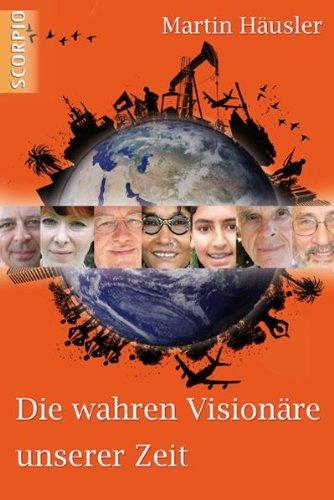 Die wahren Visionäre unserer Zeit