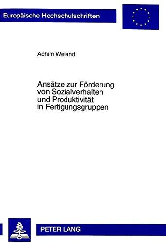 Ansätze zur Förderung von Sozialverhalten und Produktivität in Fertigungsgruppen (Europäische Hochschulschriften / European University Studies / Publications Universitaires Européennes)