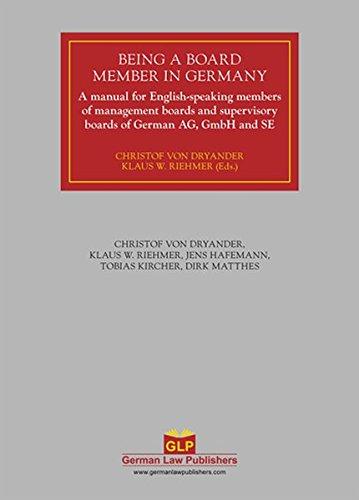 Being a Board Member in Germany: A manual for English-speaking members of management boards and supervisory boards of German AG, GmbH and SE