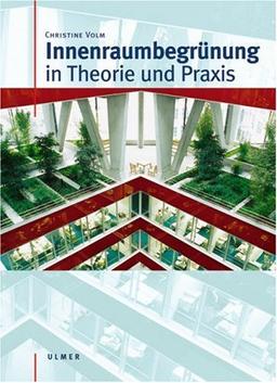 Innenraumbegrünung in Theorie und Praxis