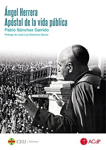 Ángel Herrera. Apóstol de la vida pública (General ACdP, Band 1)