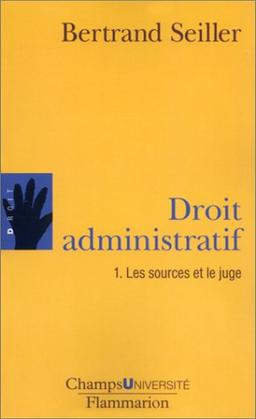 Droit administratif. Vol. 1. Les sources et le juge