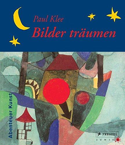 Paul Klee - Bilder träumen: Abenteuer Kunst