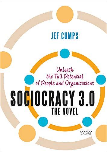 Sociocracy 3.0 - The Novel: Unleash the Full Potential of People and Organizations