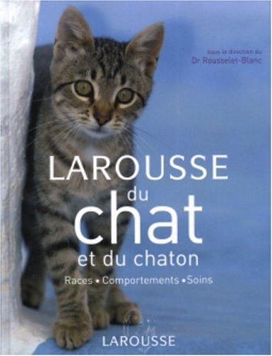 Larousse du chat et du chaton : races, comportements, soins