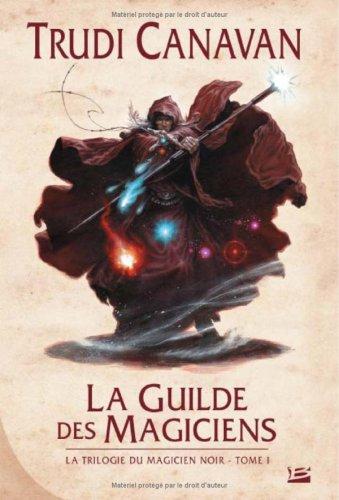 La trilogie du magicien noir. Vol. 1. La guilde des magiciens