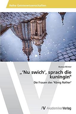 „‘Nu swich‘, sprach die kuningin": Die Frauen des "König Rother"