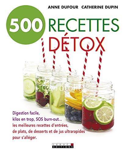 500 recettes détox : digestion lente, kilos en trop, SOS burn-out... : les meilleures recettes de soupes, de plats, de desserts et d'eaux infusées pour s'alléger