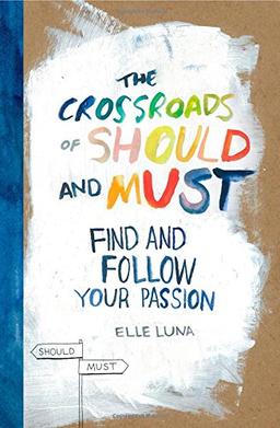 The Crossroads of Should and Must: How to Find and Follow Your Passion