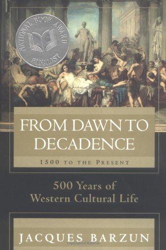 From Dawn to Decadence: 500 Years of Western Cultural Life 1500 to the Present: 500 Years of Cultural Triumph and Defeat, 1500 to the Present