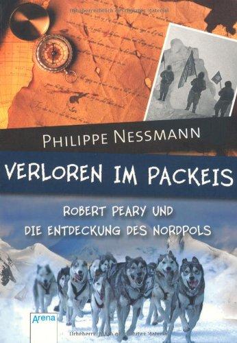 Verloren im Packeis: Robert Peary und die Entdeckung des Nordpols