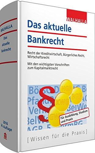 Das aktuelle Bankrecht: Recht der Kreditwirtschaft, Bürgerliches Recht, Wirtschaftsrecht; Mit den wichtigsten Vorschriften zum Kapitalmarktrecht