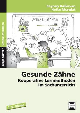 Gesunde Zähne: Kooperative Lernmethoden im Sachunterricht (1. und 2. Klasse)