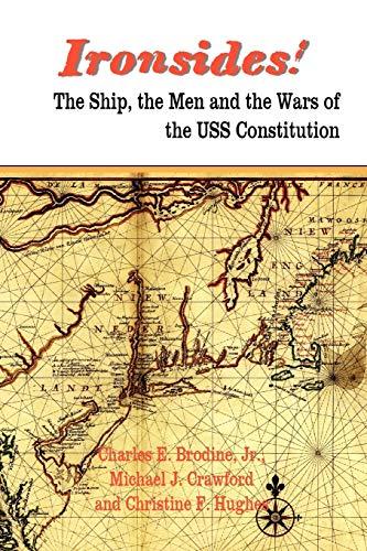 Ironsides! the Ship, the Men and the Wars of the USS Constitution