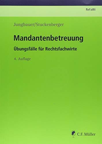 Mandantenbetreuung: Übungsfälle für Rechtsfachwirte (Prüfungsvorbereitung Rechtsfachwirte (ReFaWi))