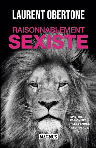 Raisonnablement sexiste : remettre les hommes et les femmes à leur place : essai