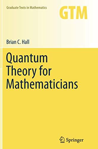 Quantum Theory for Mathematicians (Graduate Texts in Mathematics, Band 267)