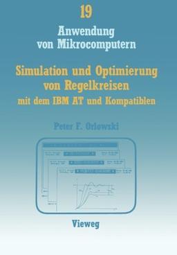 Simulation und Optimierung von Regelkreisen mit dem Ibm At und Kompatiblen (Anwendung von Mikrocomputern)