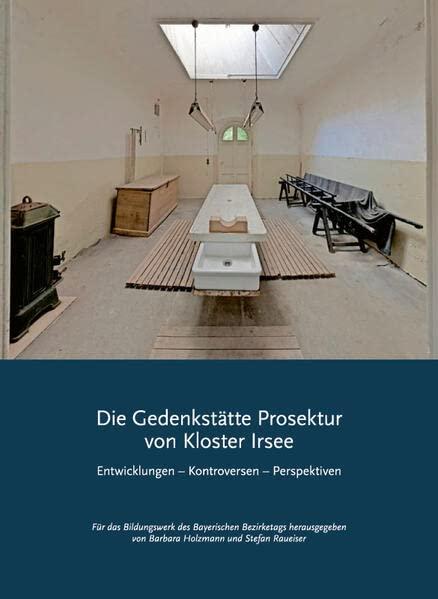 Die Gedenkstätte Prosektur von Kloster Irsee: Entwicklungen – Kontroversen – Perspektiven (Impulse: ISSN 1867-7118)