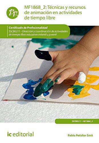 Técnicas y recursos de animación en actividades de tiempo libre : dirección y coordinación de actividades de tiempo libre educativo infantil y juvenil