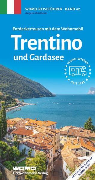 Entdeckertouren mit dem Wohnmobil Trentino: und Gardasee (Womo-Reihe, Band 42)