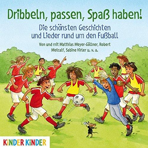 Dribbeln, passen, Spaß haben! Die schönsten Geschichten und Lieder rund um den Fußball (Kinder Kinder)