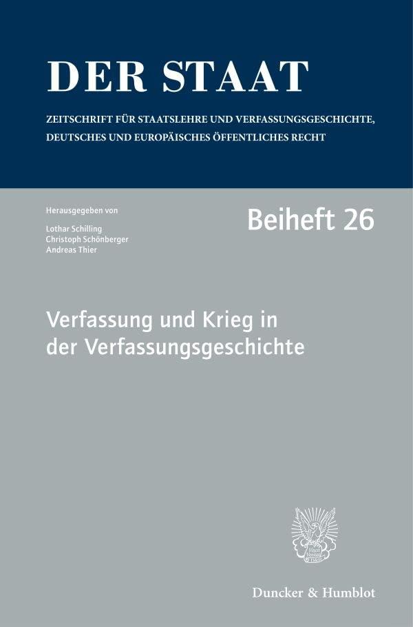 Verfassung und Krieg in der Verfassungsgeschichte.: Tagung der Vereinigung für Verfassungsgeschichte in Hegne vom 19. bis 21. Februar 2018. (Der Staat. Beihefte)