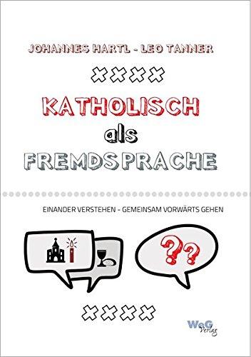 Katholisch als Fremdsprache: Einander verstehen - Gemeinsam vorwärts gehen