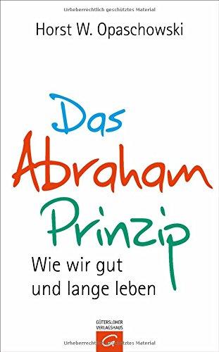 Das Abraham-Prinzip: Wie wir gut und lange leben