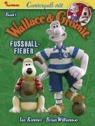 Comicspaß mit Wallace & Gromit 01: Fußballfieber