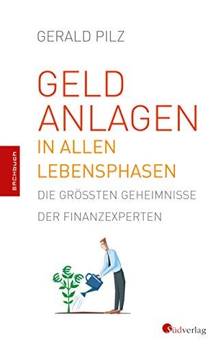 Geldanlagen in allen Lebensphasen. Die größten Geheimnisse der Finanzexperten