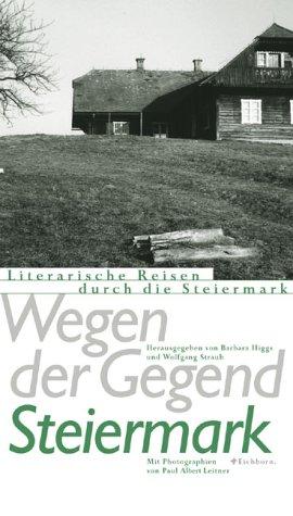 Wegen der Gegend: Die Steiermark. Literarische Reisen durch die Steiermark