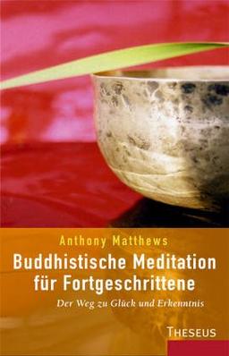 Buddhistische Meditation für Fortgeschrittene. Der Weg zu Glück und Erkenntnis